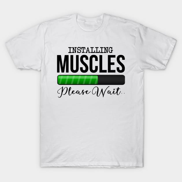 Installing Muscles Please Wait T-Shirt by Saimarts